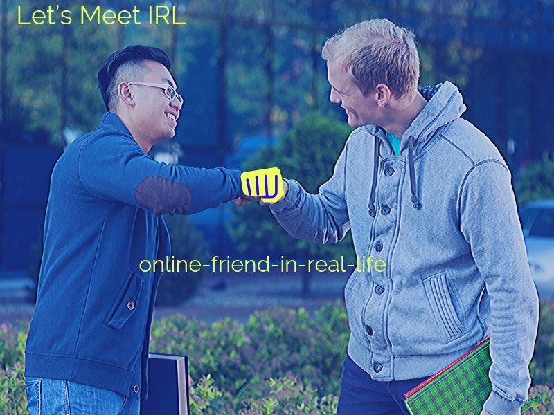 Let Us Meet IRL